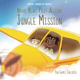 Brave Heart Pilot Allison. Jungle Mission. Personalized Story About a Pilot (When I Grow Up Series for Allison)
