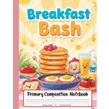 Breakfast Bash Primary Composition Notebook: Draw and Write Journal for Grades K-2 – Creative Story Paper With Pancakes, Eggs, and Morning Smiles