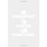 Breakfast. Coffee. Pancakes.: Daily Planner With Date & Time