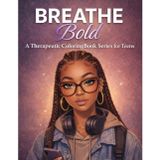 Breathe Bold: A Therapeutic Coloring Book Series for Teens: Perfect For Empowering Teen Girls To Own Their Voice, Be Bold, Protect Their Peace, Manage ... (Breathe Again Therapy Series, Band 4)
