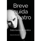 Breve guida al teatro: Dalla teoria alla pratica