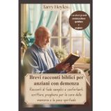 Brevi racconti biblici per anziani con demenza: Racconti di fede semplici e confortanti, scritture, preghiere per la cura della memoria e la pace spirituale