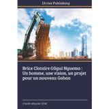 Brice Clotaire Oligui Nguema: Un homme, une vision, un projet pour un nouveau Gabon