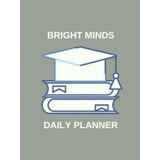 Bright minds daily planner - Organize your dreams one day at a time
