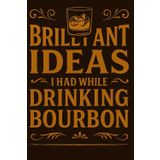 Brilliant Ideas I Had While Drinking Bourbon: Funny Whiskey Journal | 6 x 9 Inches | 120 Lined Pages | Gag Gift for Bourbon Lovers, Whiskey Drinkers & ... for Bad Ideas That Seemed Good at the Time