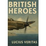 British Heroes: A Celebration of Britain’s Sons, from King Alfred to Tommy Robinson