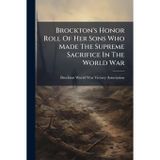 Brockton's Honor Roll Of Her Sons Who Made The Supreme Sacrifice In The World War