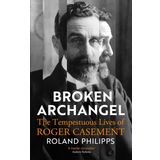 Broken Archangel: The Tempestuous Lives of Roger Casement