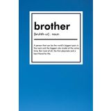 brother: A person that can be the world's biggest pain in the neck and the biggest role model at the same time.