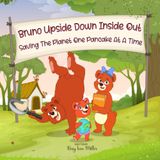 Bruno Upside Down Inside Out: Saving the Planet One Pancake At A Time