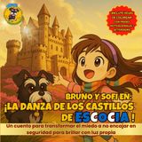 ¡Bruno y Sofi en la Danza de los Castillos de Escocia!: Un cuento ilustrado para que los niños aprendan a transformar el miedo al rechazo en ... descubren la magia y cultura de Escocia.