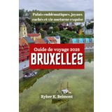 BRUXELLES Guide de voyage 2025: Palais emblématiques, joyaux cachés et vie nocturne exquise
