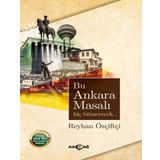 Bu Ankara Masalı Hiç Bitmeyecek / Reyhan Özçiftçi