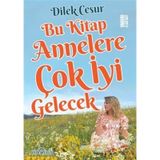 Bu Kitap Annelere Çok İyi Gelecek - Dilek Cesur