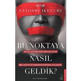 Bu Noktaya Nasıl Geldik?: Dünya Siyasetinin Son Üç Yılını Bir Japon’un Perspektifinden Anlamak