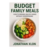 Budget Family Meals: How to prepare healthy dishes without overspending