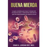 Buena Mierda: La Guia Completa Para Hacer la Terapia de Microbioma Fecal y Tratamientos Alternativos Para las Enfermedades del Systema Immune