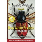 Bug Word Search Puzzle Book: Dr. Worldly Wordsmyth Presents: Enter the Fascinating World of Entomology For Adults, Seniors & Teens | 6x9, 110 Pages, ... Bugs and Insect Fans for Relaxing & Free Time