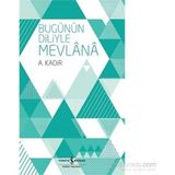 Bugünün Diliyle Mevlana - A. kadİr