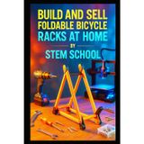 Build and Sell Foldable Bicycle Racks at Home: A Step-by-Step Guide to Starting a Profitable Small-Scale Welding and Assembly Business