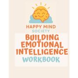 Building Emotional Intelligence: A Practical Workbook for Self-Awareness, Connection, and Growth: Creative exercises, reflective journalling, and ... relationships (Happy Mind Society Workbooks)