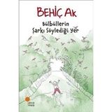 Bülbüllerin Şarkı Söylediği Yer - Behiç Ak - Günışığı Yayınları