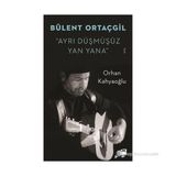 BÜLENT ORTAÇGIL - AYRI DÜŞMÜŞÜZ YAN YANA - ORHAN KÂHYAOĞLU
