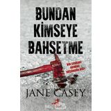Bundan Kimseye Bahsetme - Jane Casey