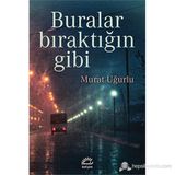 BURALAR BIRAKTIĞIN GIBI - MURAT UĞURLU