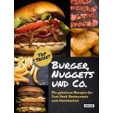 Burger, Nuggets und Co.: Die geheimen Rezepte der Fast-Food-Restaurants zum Nachkochen (aktualisierte Auflage): Kochbuch für Teenager und Erwachsene mit Bildern und Schritt-für-Schritt-Anleitungen