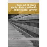 Burn-out et neuro-atypie : Enjeux collectifs et pistes pour l’avenir: Un guide vivant et accessible, qui explore les spécificités du burn-out chez les ... et prévenir l’épuisement au travail.