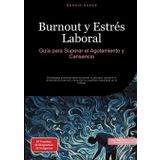 Burnout y Estrés Laboral: Guía para Superar el Agotamiento y Cansancio: Estrategias prácticas para recuperar tu energía, prevenir el síndrome de ... un equilibrio saludable en el trabajo