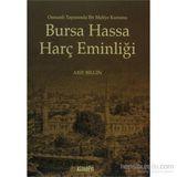 BURSA HASSA HARÇ EMİNLİĞİ OSMANLI TARASINDA BIR MALIYE KURUMU - ARIF BILGIN