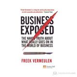 BUSINESS EXPOSED THE NAKED TRUTH ABOUT WHAT REALLY GOES ON IN THE WORLD OF BUSINESS - FREEK VERMEULEN