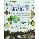 Bütün Yönleriyle Akvaryum - Peter W. Scott