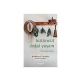 Bütüncül Doğal Yaşam Dünyayı, Tarihi, Bedeni ve Zihni Yeniden Hissetmek - Kathleen R. Symthe
