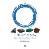 Bütüncül Şifa - Taşların Gizil Gücüyle Şifalanma Sanatı
