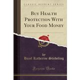 Buy Health Protection With Your Food Money (Classic Reprint)