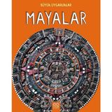 Büyük Uygarlıklar - Mayalar - Tracey Kelly