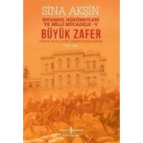 Büyük Zafer: İstanbul Hükümetleri ve Milli Mücadele 4 - İyonya Niyetlerini Çökerten Muharebe 1921-19 - Sina Akşin