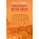 Büyük Zafer: İstanbul Hükümetleri ve Milli Mücadele 5 - 1921-1922 - Sina Akşin