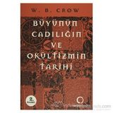 BÜYÜNÜN, CADILIĞIN VE OKÜLTİZMİN TARIHI - W. B. CROW