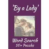 'By A Lady' Word Search Puzzle Book: Word Searches with Easy to Read Print about A Lady's Accomplishments, Romantic Tales of the Regency Era and More/ ... Vacations, Holidays, Education and Relaxation