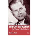 By David J Dunn, Dr ; D Dunn ( Author ) [ From Power Politics to Conflict Resolution: Assessing the Work of John W. Burton (2004) By Feb-2005 Hardcover