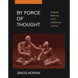 By Force of Thought: Irregular Memoirs of an Intellectual Journey (MIT Press) by Jnos Kornai(2008-09-26)