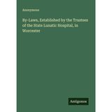 By-Laws, Established by the Trustees of the State Lunatic Hospital, in Worcester