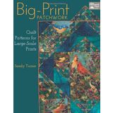 By Sandy Turner Big-Print Patchwork: Quilt Patterns for Large-Scale Prints [Paperback]