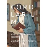 C O R O L A R I U M: A Vida Espiritual de Maria de Nazareth