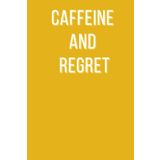 Caffeine and Regret: A Bold & Funny Notebook for Coffee Addicts, Overthinkers and Chaos Coordinators
