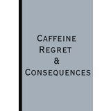 Caffeine, Regret & Consequences: A Journal for the Barely Functional